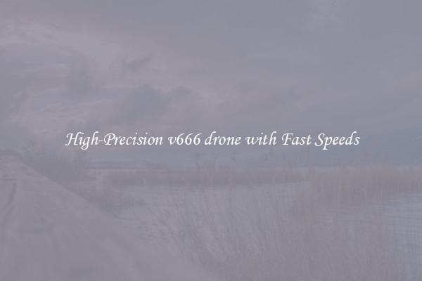 High-Precision v666 drone with Fast Speeds