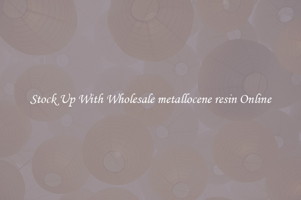 Stock Up With Wholesale metallocene resin Online