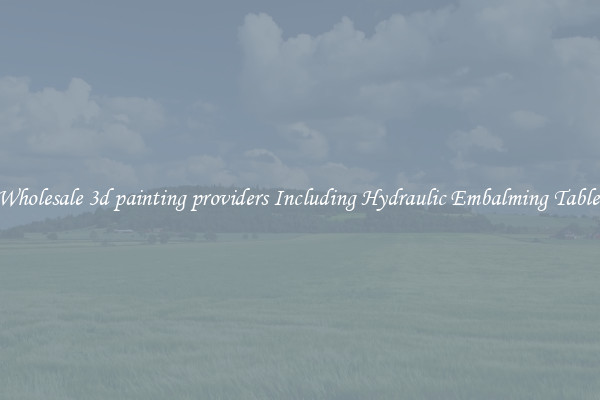 Wholesale 3d painting providers Including Hydraulic Embalming Table 
