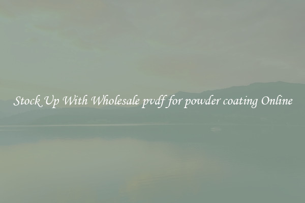 Stock Up With Wholesale pvdf for powder coating Online