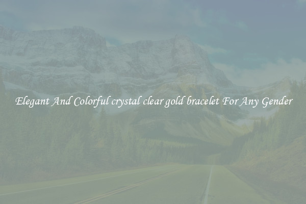 Elegant And Colorful crystal clear gold bracelet For Any Gender