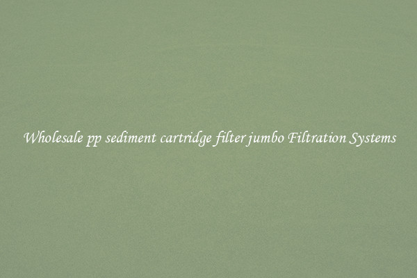 Wholesale pp sediment cartridge filter jumbo Filtration Systems