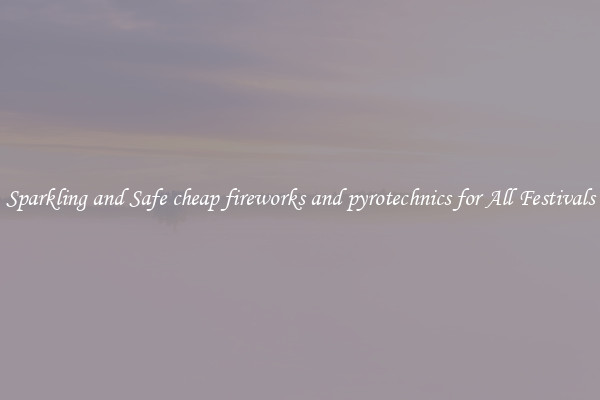 Sparkling and Safe cheap fireworks and pyrotechnics for All Festivals