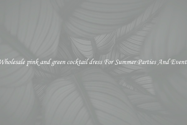 Wholesale pink and green cocktail dress For Summer Parties And Events